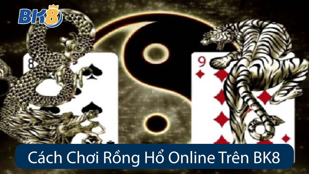 Cách Chơi Rồng Hổ Online Trên BK8