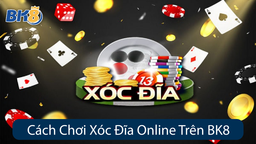 Cách Chơi Xóc Đĩa Online Trên BK8