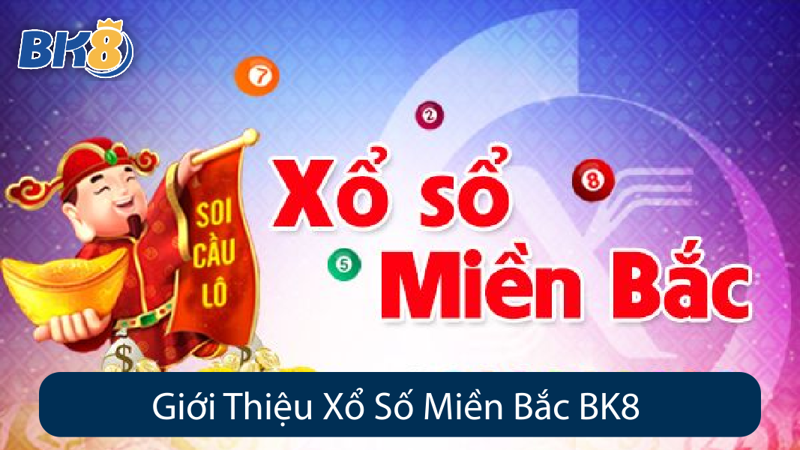 Giới thiệu xổ số miền bắc BK8