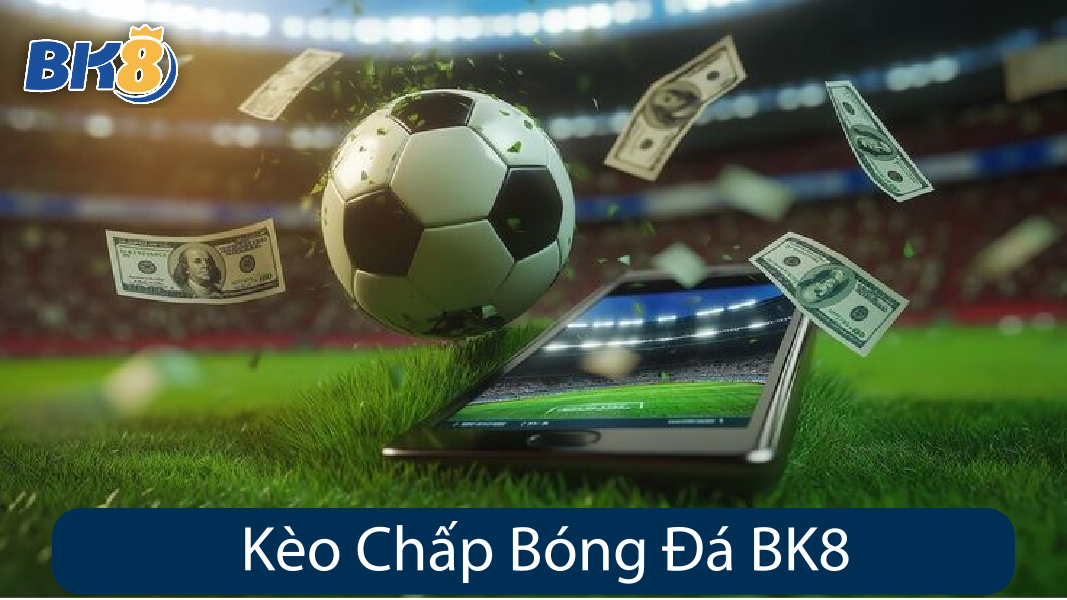 Kèo Chấp Bóng Đá BK8
