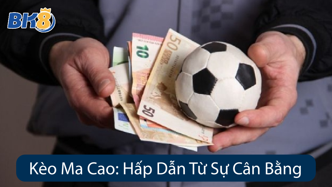 Kèo Ma Cao Hấp Dẫn Từ Sự Cân Bằng