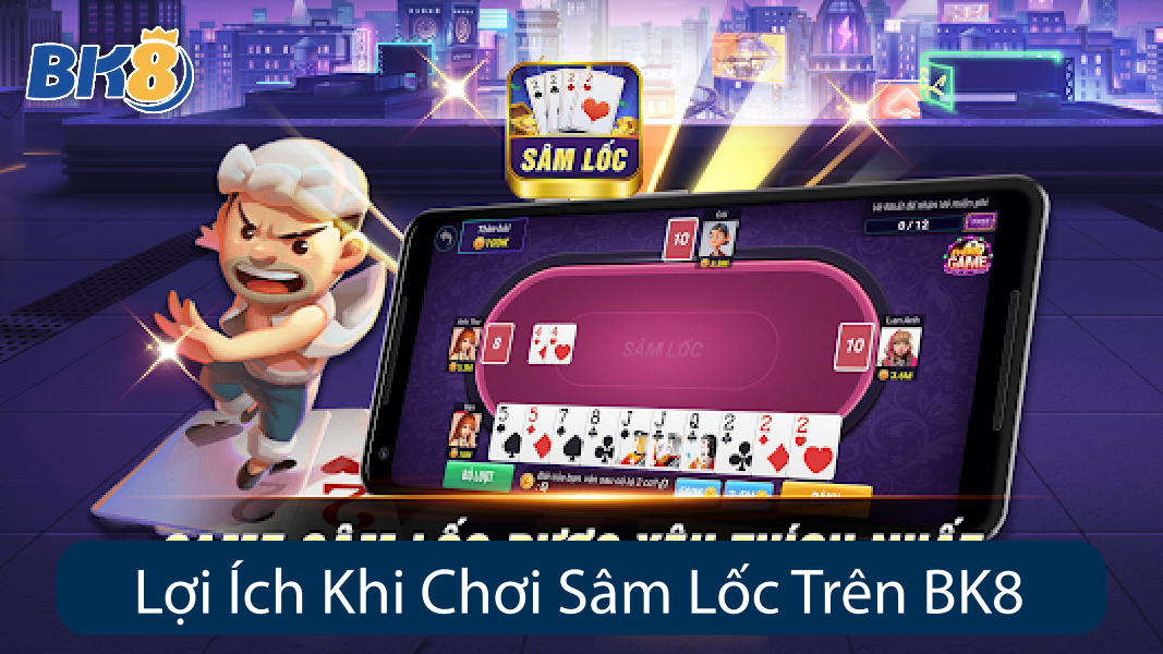 Lợi Ích Khi Chơi Sâm Lốc Trên BK8