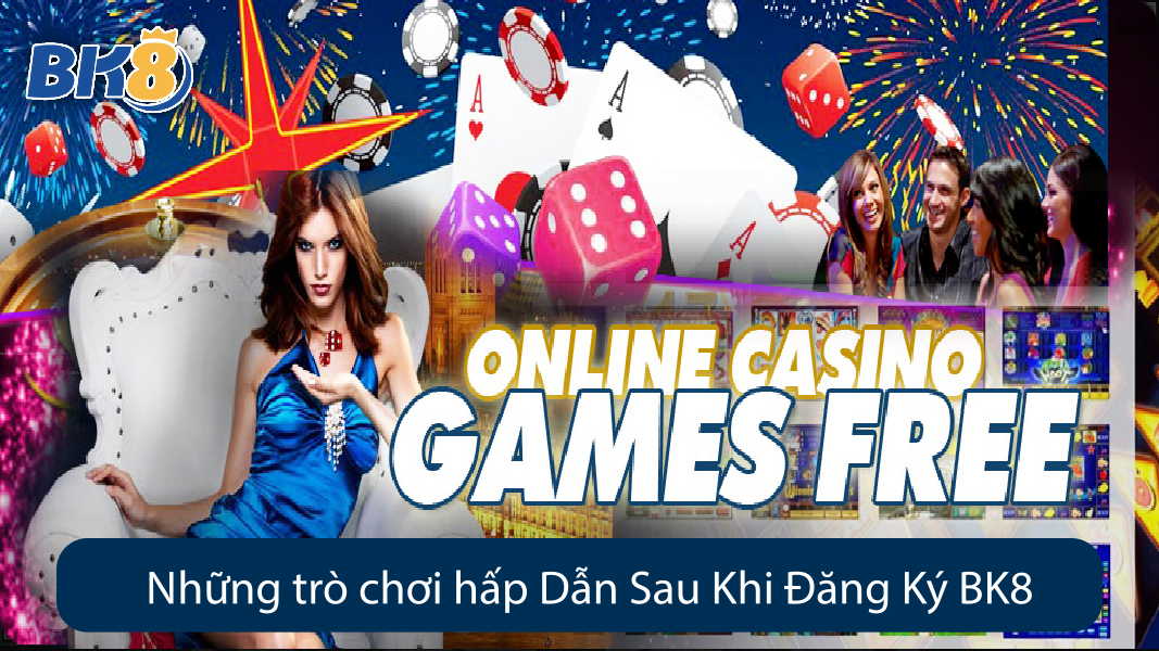 Những trò chơi hấp Dẫn Sau Khi Đăng Ký BK8