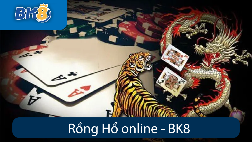 rồng hổ online bk8
