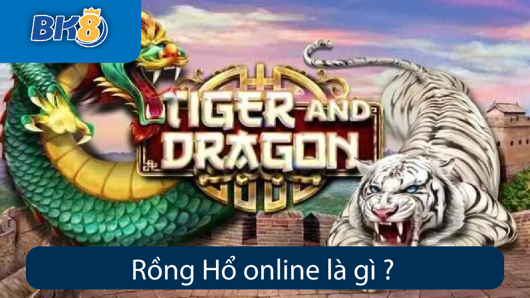 Rồng Hổ online là gì