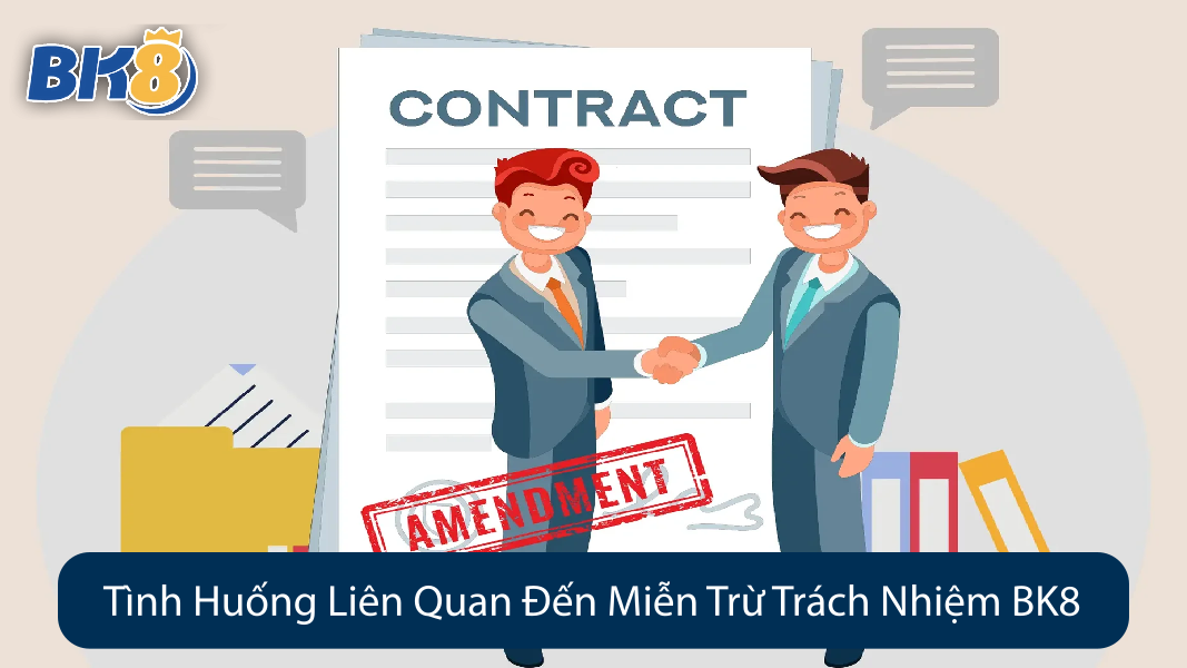 Tình Huống Liên Quan Đến Miễn Trừ Trách Nhiệm BK8