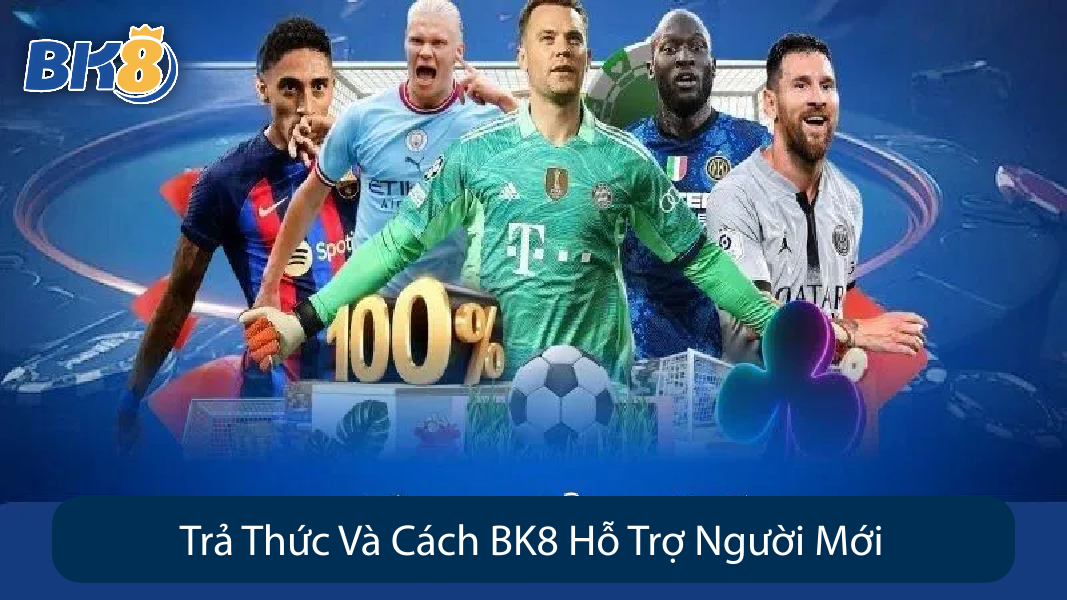 Trả Thức Và Cách BK8 Hỗ Trợ Người Mới
