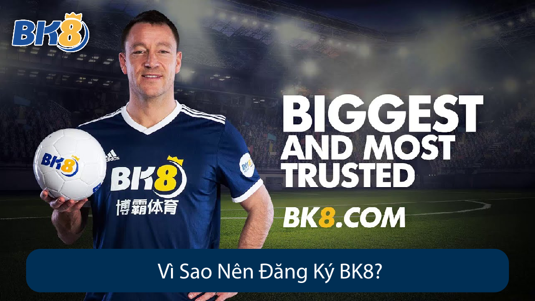 Vì Sao Nên Đăng Ký BK8
