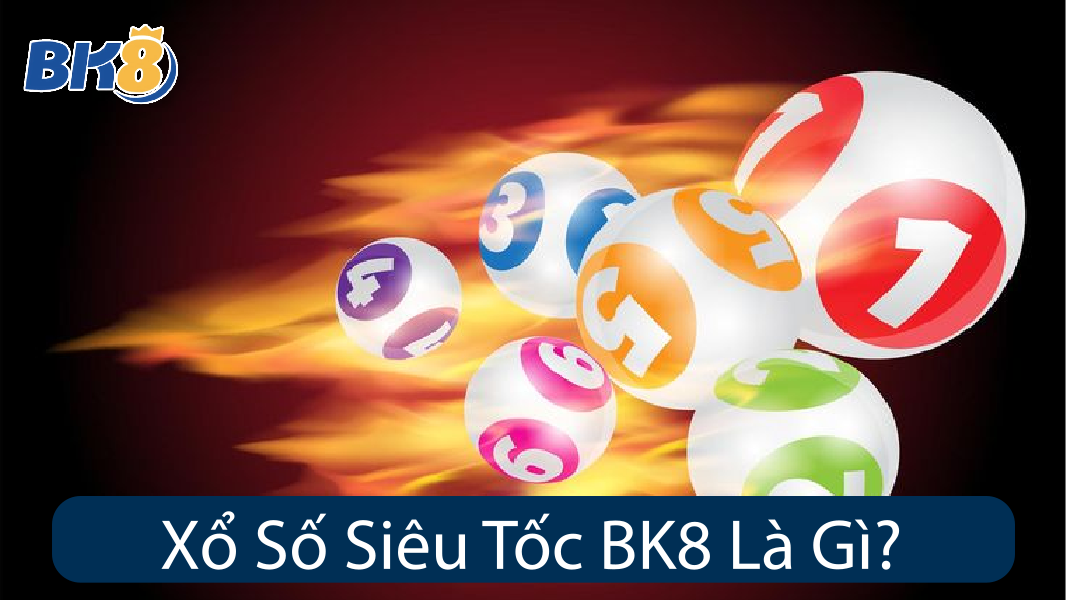 Xổ Số Siêu Tốc Là Gì